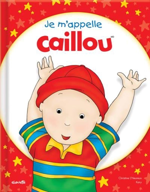 Je m'appelle Caillou - Christine L'Heureux