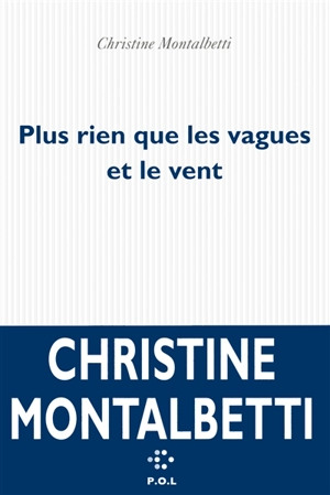 Plus rien que les vagues et le vent - Christine Montalbetti