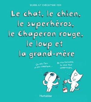 Le chat, le chien, le superhéros, le Chaperon rouge, le loup et la grand-mère - Diane Fox