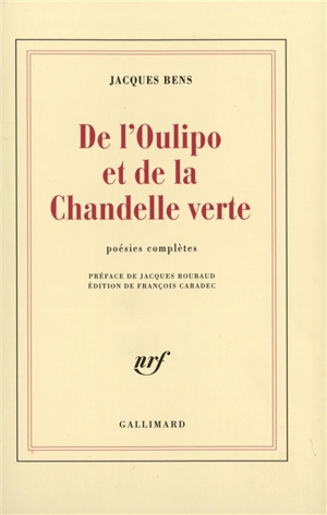 De l'Oulipo et de La chandelle verte : poésies complètes - Jacques Bens