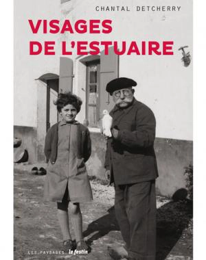 Visages de l'estuaire : dans l'objectif de Jean Bernaleau - Chantal Detcherry