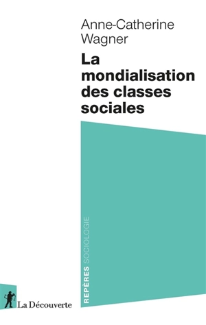 La mondialisation des classes sociales - Anne-Catherine Wagner