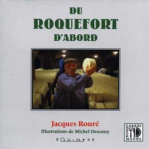 Du roquefort d'abord - Jacques Rouré