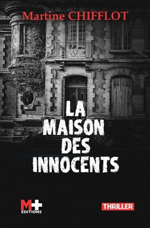 La maison des innocents : un quartier si tranquille... : thriller - Martine Chifflot