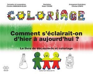 Comment s'éclairait-on d'hier à aujourd'hui ? : le livre de découverte et coloriage - Christine Gnimagnon Adjahi