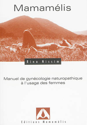 Mamamélis : manuel de gynécologie naturopathique à l'usage des femmes - Rina Nissim