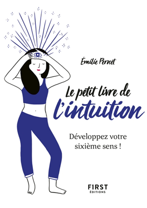 Le petit livre de l'intuition : développez votre sixième sens ! - Emilie Pernet
