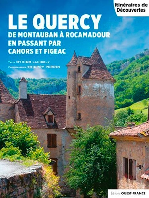 Le Quercy : de Montauban à Rocamadour en passant par Cahors et Figeac - Myriem Lahidely