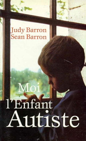 Moi, l'enfant autiste - Judy Barron