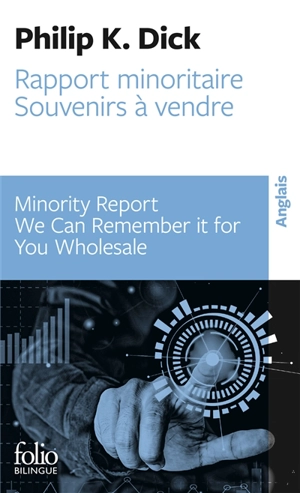 Minority report. Rapport minoritaire. We can remember it for you wholesale. Souvenirs à vendre - Philip K. Dick