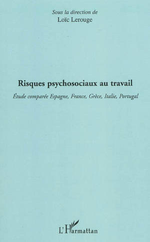 Risques psychosociaux au travail : étude comparée Espagne, France, Grèce, Italie, Portugal