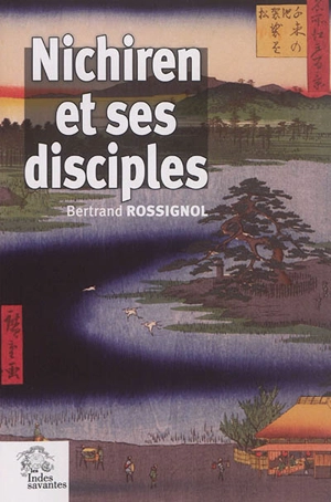 Nichiren et ses disciples - Bertrand Rossignol