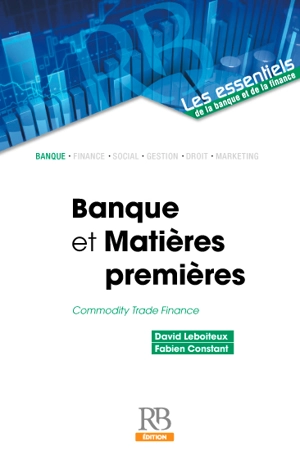 Banques et matières premières. Commodity trade finance - David Leboiteux