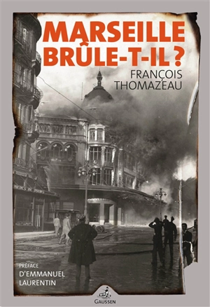 Marseille confidential. Vol. 2. Marseille brûle-t-il ? - François Thomazeau