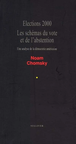 Elections 2000. Les schémas du vote et de l'abstention : une analyse de la démocratie américaine - Noam Chomsky