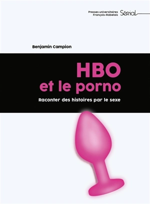 HBO et le porno : raconter des histoires par le sexe - Benjamin Campion