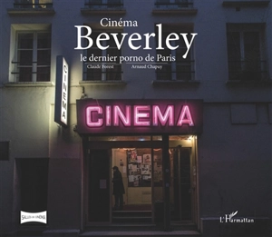 Cinéma Beverley : le dernier porno de Paris - Claude Forest