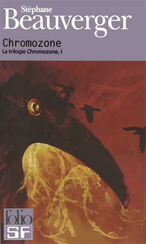 La trilogie Chromozone. Vol. 1. Chromozone - Stéphane Beauverger