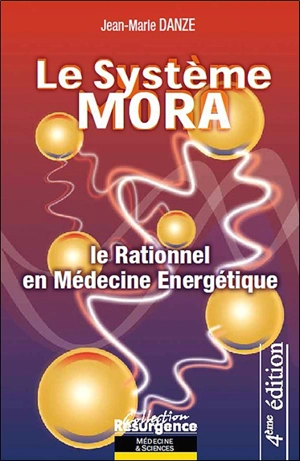 Le système Mora ou Le rationnel en médecine énergétique - Jean-Marie Danze