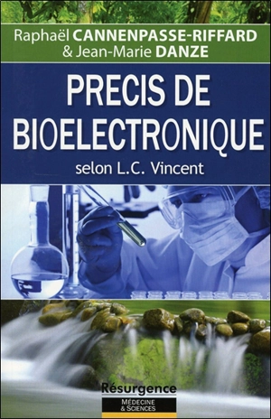 Précis de bioélectronique : selon L.C. Vincent - Raphaël Cannempasse-Riffard