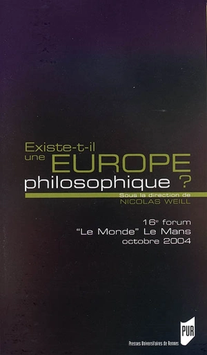 Existe-t-il une Europe philosophique ? : 16e forum Le Monde Le Mans 22 au 24 octobre 2004 - Forum Le Monde Le Mans (16 ; 2004 ; Le Mans)