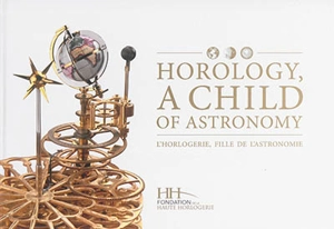 Horology, a child of astronomy. L'horlogerie, fille de l'astronomie - Dominique Fléchon