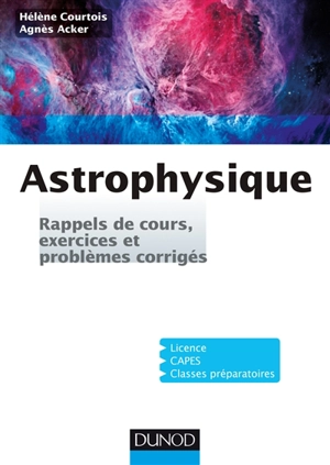 Astrophysique : rappels de cours, exercices et problèmes corrigés : licence, capes, classes préparatoires - Hélène Courtois