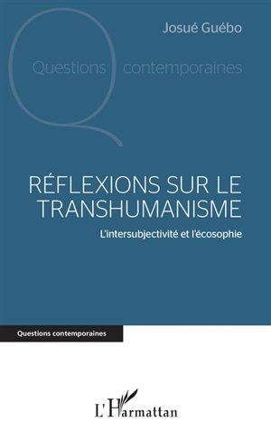 Réflexions sur le transhumanisme : l'intersubjectivité et l'écosophie - Josué Guébo