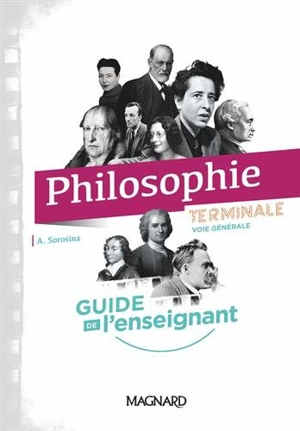 Philosophie terminale voie générale : guide de l'enseignant - Arnaud Sorosina