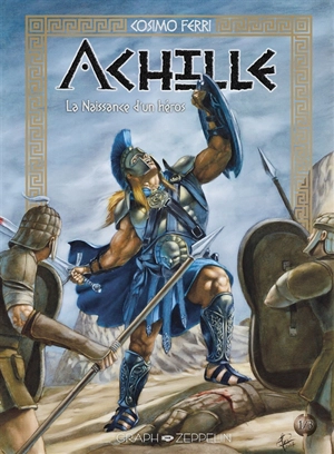 Achille. Vol. 1. La naissance d'un héros : d'après les Chants cypriens de Stanisos de Chypre (VIe siècle av. J.-C.) - Cosimo Ferri