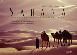 Sahara, le royaume des dunes et des rêves : Algérie, Libye, Egypte, Niger - Régis Colombo