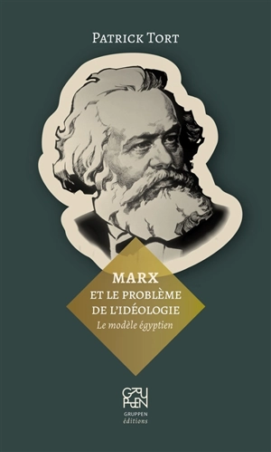 Marx et le problème de l'idéologie : le modèle égyptien - Patrick Tort
