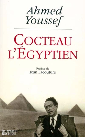 Cocteau l'Égyptien : essai sur la tentation orientale de Jean Cocteau - Ahmed Youssef