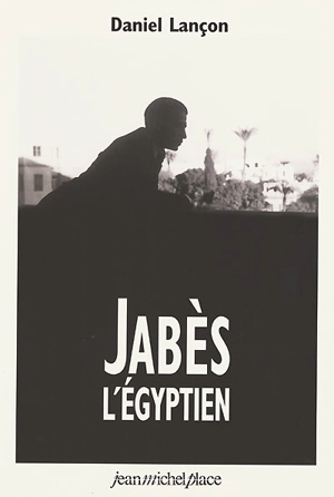 Edmond Jabès, l'Egyptien - Daniel Lançon