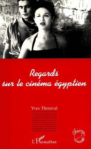 Regards sur le cinéma égyptien, 1895-1975 - Yves Thoraval