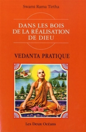 Dans les bois de la réalisation de Dieu : védanta pratique : conférences et écrits - Rama Tirtha