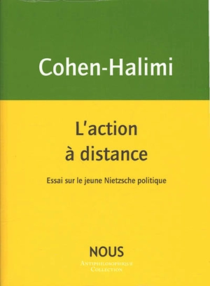 L'action à distance : essai sur le jeune Nietzsche politique - Michèle Cohen-Halimi