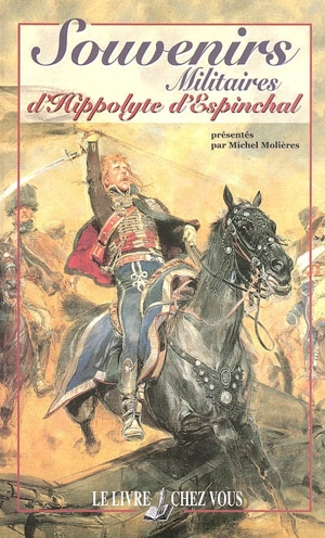 Souvenirs militaires d'Hippolyte d'Espinchal - Hippolyte d' Espinchal