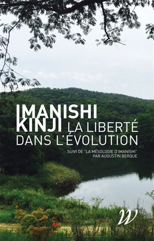 La liberté dans l'évolution. La mésologie d'Imanishi - Augustin Berque