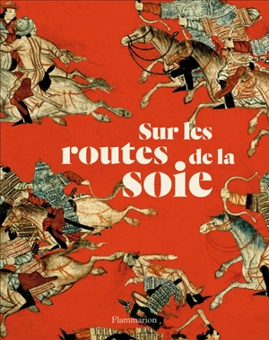 Sur les routes de la soie : peuples, cultures, paysages