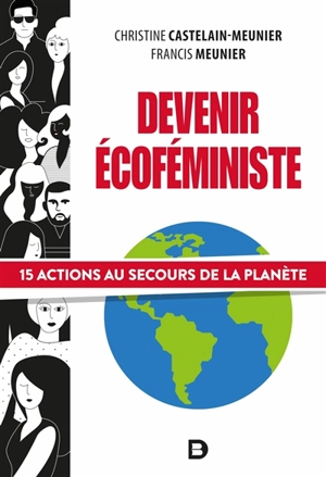 Devenir écoféministe : 15 actions au secours de la planète - Christine Castelain-Meunier