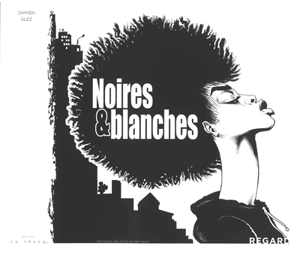 Noires & Blanches : portraits de mots et de traits - Damien Glez