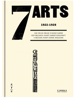 7 arts : 1922-1928, une revue belge d'avant-garde. 7 arts : 1922-1928, een belgisch avant-gardetijdschrift. 7 arts : 1922-1928, a Belgian avant-garde magazine : exposition, Bruxelles, Centre international pour la ville, l'architecture et le paysage, 