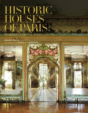 Historic houses of Paris : residences of the ambassadors - Alain Stella