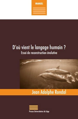 D'où vient le langage humain ? : essai de reconstruction évolutive - Jean-Adolphe Rondal