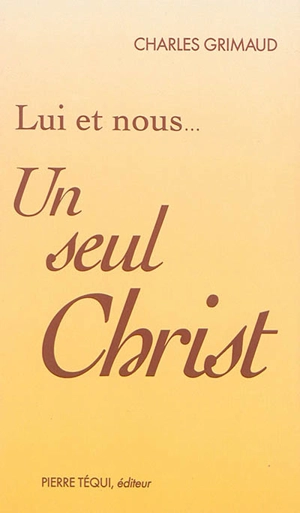 Un seul Christ : lui et nous... - Charles Grimaud