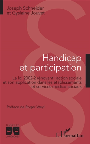 Handicap et participation : la loi 2002-2 rénovant l'action sociale et son application dans les établissements et services médico-sociaux - Joseph Schneider