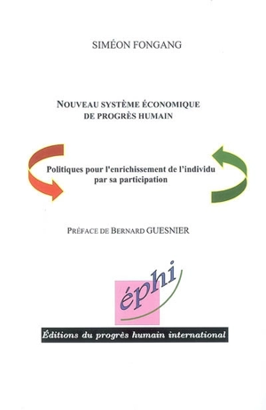 Nouveau système économique de progrès humain : politiques pour l'enrichissement de l'individu par sa participation - Siméon Fongang