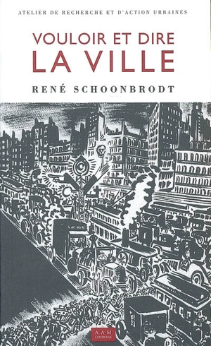 Vouloir et dire la ville : quarante années de participation citoyenne à Bruxelles - René Schoonbrodt