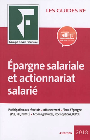 Epargne salariale et actionnariat salarié : participation aux résultats, intéressement, plans d'épargne (PEE, PEI, PERCO), actions gratuites, stock-options, BSPCE : 2018 - Revue fiduciaire